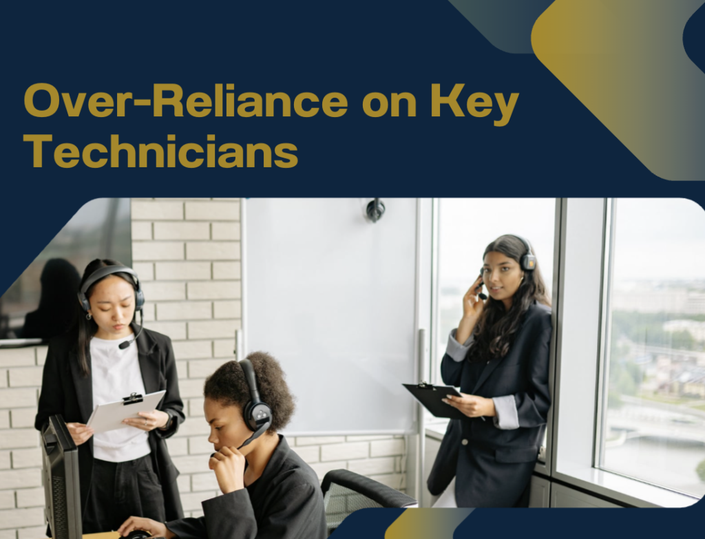 Over-Reliance on Key Technicians